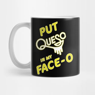 Put Queso In My Face-o T-Shirt Chile Con Queso Mexican Food Mug